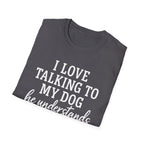 I Love Talking To My Dog T-Shirt