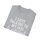 I Love Talking To My Dog T-Shirt