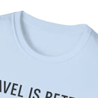 Travel Is Better With A Golden T-Shirt