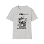 I Work Hard Dog Adventures T-Shirt