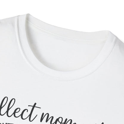 Collect Moments Not Things T-Shirt