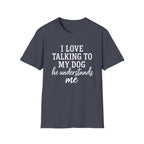 I Love Talking To My Dog T-Shirt