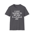 I Love Talking To My Dog T-Shirt