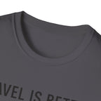 Travel Is Better With A Golden T-Shirt