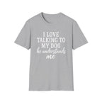 I Love Talking To My Dog T-Shirt