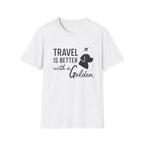 Travel Is Better With A Golden T-Shirt