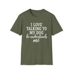 I Love Talking To My Dog T-Shirt