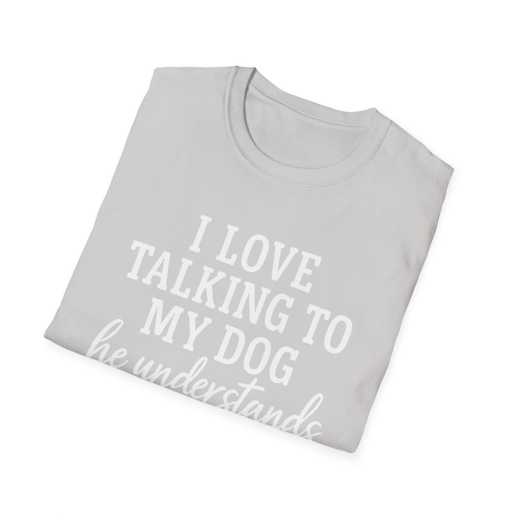 I Love Talking To My Dog T-Shirt
