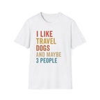 I Like Travel Dogs And Maybe 3 People T-Shirt