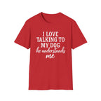 I Love Talking To My Dog T-Shirt