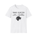 Travel Is Better With A Golden T-Shirt