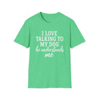I Love Talking To My Dog T-Shirt