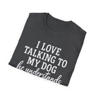 I Love Talking To My Dog T-Shirt