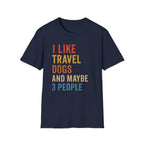 I Like Travel Dogs And Maybe 3 People T-Shirt