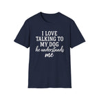 I Love Talking To My Dog T-Shirt