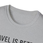 Travel Is Better With A Golden T-Shirt