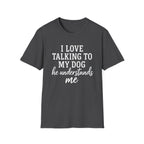 I Love Talking To My Dog T-Shirt