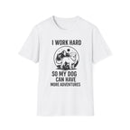 I Work Hard Dog Adventures T-Shirt